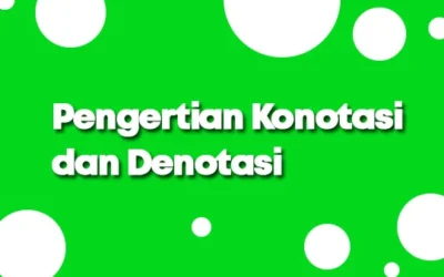 Pengertian Konotasi dan Denotasi, Ciri-ciri dan Contohnya