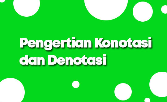 Pengertian Konotasi dan Denotasi